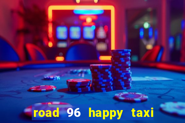 road 96 happy taxi security call password